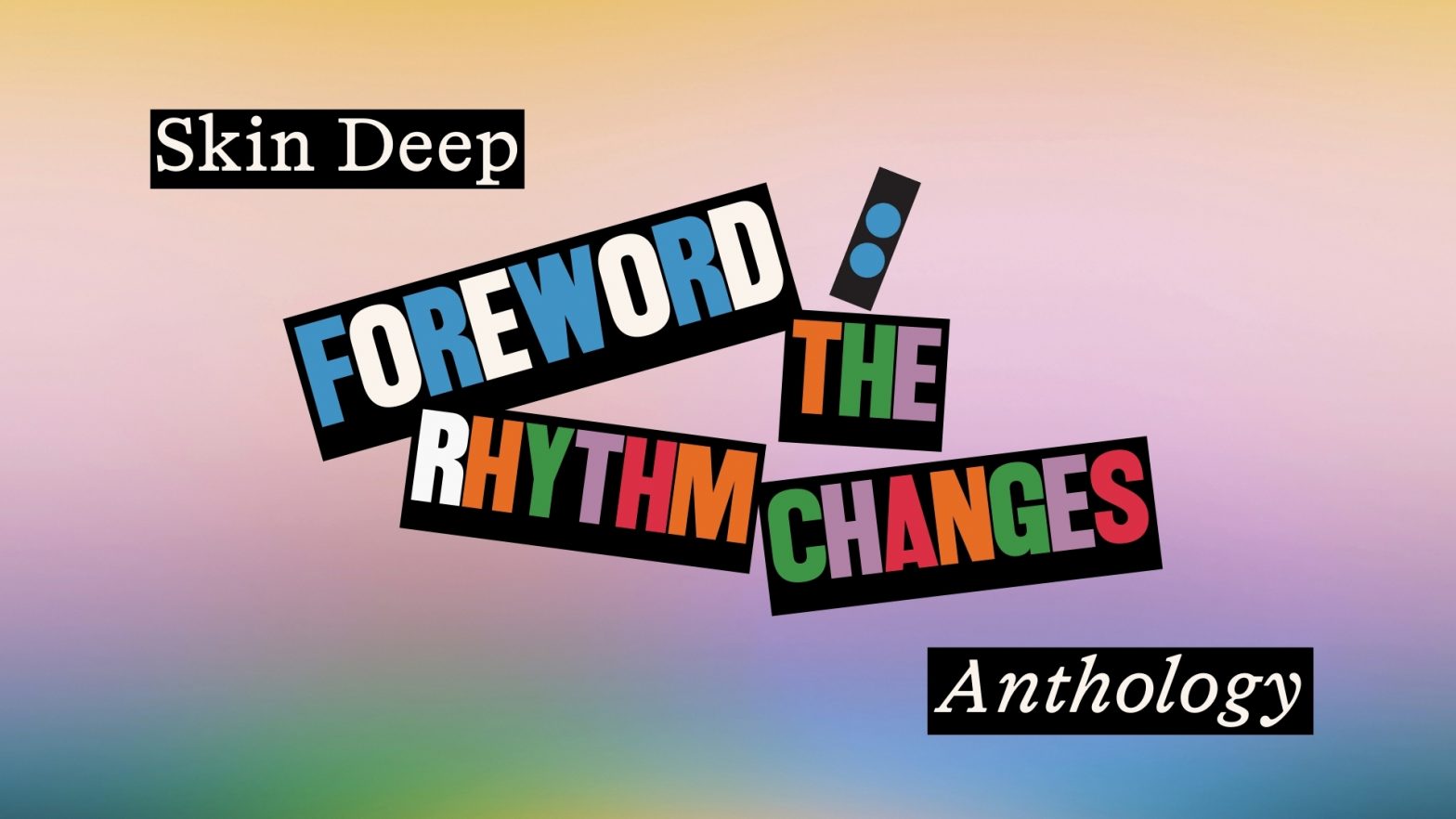 Banner image with multi-coloured text set upon a gradient background, reading: Skin Deep Anthology, Foreword: The Rhythm Changes